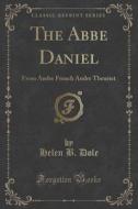 The Abbe Daniel di Helen B Dole edito da Forgotten Books