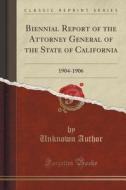Biennial Report Of The Attorney General Of The State Of California di Unknown Author edito da Forgotten Books