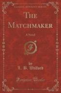 The Matchmaker di L B Walford edito da Forgotten Books