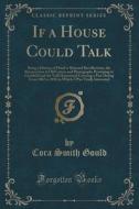 If A House Could Talk di Cora Smith Gould edito da Forgotten Books