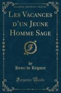 Les Vacances D'un Jeune Homme Sage (classic Reprint) di Henri De Regnier edito da Forgotten Books