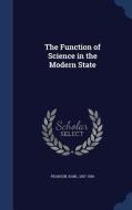 The Function Of Science In The Modern State di Karl Pearson edito da Sagwan Press