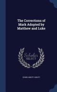 The Corrections Of Mark Adopted By Matthew And Luke di Edwin Abbott Abbott edito da Sagwan Press