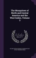 The Mosquitoes Of North And Central America And The West Indies, Volume 3 di Leland Ossian Howard, Harrison Gray Dyar, Frederick Knab edito da Palala Press