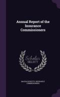 Annual Report Of The Insurance Commissioners di Massachusetts Insurance Commissioners edito da Palala Press