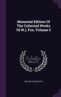 Memorial Edition Of The Collected Works Of W.j. Fox, Volume 3 di William Johnson Fox edito da Palala Press