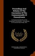 Proceedings And Debates Of The Convention Of The Commonwealth Of Pennsylvania di Pennsylvania Constitutional Convention edito da Arkose Press
