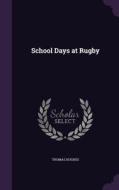 School Days At Rugby di Thomas Hughes edito da Palala Press