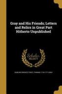 GRAY & HIS FRIENDS LETTERS & R di Duncan Crookes Tovey, Thomas 1716-1771 Gray edito da WENTWORTH PR