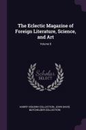 The Eclectic Magazine of Foreign Literature, Science, and Art; Volume 8 di Harry Houdini Collection, John Davis Batchelder Collection edito da CHIZINE PUBN
