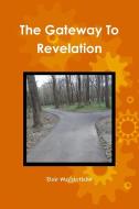 The Gateway to Revelation di Bob Mcglothlin edito da LULU PR
