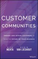 Customer Communities: Engage and Retain Customers to Build the Future of Your Business di Robin van Lieshout, Nick Mehta edito da WILEY