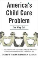 America's Child Care Problem: The Way Out di Suzanne Wiggans Helburn, Barbara R. Bergmann edito da Palgrave Us, Print Us