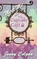 Meet Me at the Cupcake Cafe di Jenny Colgan edito da Thorndike Press