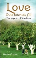 Love Overcomes All di Verdan Carbon edito da 1st Book Library