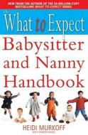 The What to Expect Babysitter and Nanny Handbook di Heidi E. Murkoff edito da Simon & Schuster