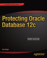 Protecting Oracle Database 12c di Paul Wright edito da Apress