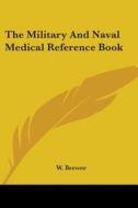 The Military And Naval Medical Reference Book di W. Brewer edito da Kessinger Publishing, Llc