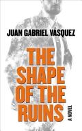 The Shape of the Ruins di Juan Gabriel Vasquez edito da THORNDIKE PR