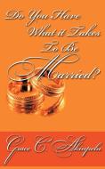 Do You Have What It Takes to Be Married? di Grace C. Akinpelu edito da AUTHORHOUSE