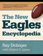 The New Eagles Encyclopedia di Ray Didinger, Robert Lyons edito da TEMPLE UNIV PR