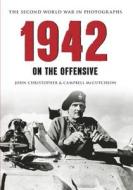 1942 the Second World War in Photographs: On the Offensive di John Christopher, Campbell Mccutcheon edito da AMBERLEY PUB