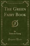 The Green Fairy Book (classic Reprint) di Andrew Lang edito da Forgotten Books