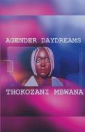 Agender Daydreams di Thokozani Mbwana edito da Lulu.com