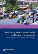 Transforming Karachi Into a Livable and Competitive Megacity di The World Bank edito da WORLD BANK PUBN