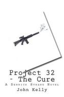 Project 32 - The Cure: A Derrick Strang Novel di John Kelly edito da Createspace