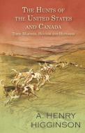 The Hunts of the United States and Canada - Their Masters, Hounds and Histories di A. Henry Higginson edito da Read Books
