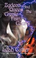 Zydeco Queen and the Creole Fairy Courts di Leah R. Cutter edito da Createspace