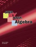 Step-By-Step: Algebra di Brian K. Saltzer, Eric Stimmel edito da Createspace