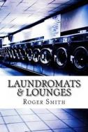 Laundromats & Lounges di Roger Smith edito da Createspace Independent Publishing Platform