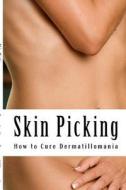 Skin Picking: How to Cure Dermatillomania di MS Amy Foxwell edito da Createspace