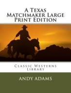 A Texas Matchmaker Large Print Edition di Andy Adams edito da Createspace