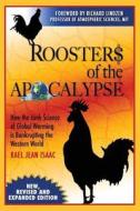Roosters of the Apocalypse: How the Junk Science of Global Warming Is Bankrupting the Western World (New, Revised and Expanded Edition) di Rael Jean Isaac edito da Createspace