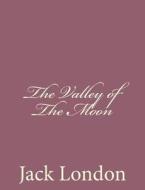 The Valley of the Moon di Jack London edito da Createspace