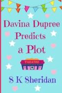 Davina Dupree Predicts a Plot: An Action Packed Boarding School Adventure di S. K. Sheridan edito da Createspace