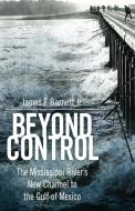 Beyond Control di James F. Barnett Jr. edito da University Press Of Mississippi