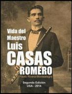 Vida del Maestro Luis Casas Romero: La Vida de Un Mambi, Pionero de La Radio En Cuba di Flavio Rivera-Montealegre edito da Createspace