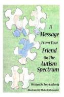 A Message from Your Friend on the Autism Spectrum di Amy Ludewig edito da Createspace