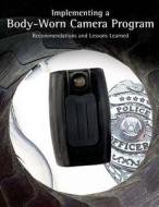 Implementing a Body-Worn Camera Program: Recommendations and Lessons Learned di U. S. Department of Justice edito da Createspace