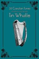 30 Carolan Tunes with Sheet Music and Fingering for Tin Whistle di Stephen Ducke edito da Createspace Independent Publishing Platform