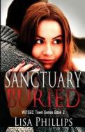 Sanctuary Buried di Lisa Phillips edito da Createspace