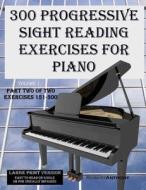 300 Progressive Sight Reading Exercises for Piano Large Print Version: Part Two of Two, Exercises 151-300 di Robert Anthony edito da Createspace