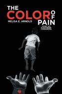 THE COLOR OF PAIN di Melisa E. Arnold edito da Xlibris