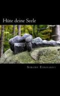 Huete Deine Seele: 9 Unerklaerliche Kurzgeschichten Mit Einem Hauch Des Uebersinnlichen di Simone Ehrhardt edito da Createspace