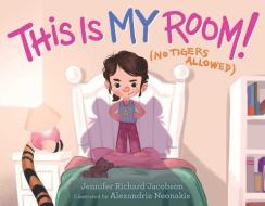 This Is My Room!: (no Tigers Allowed) di Jennifer Richard Jacobson edito da SIMON & SCHUSTER BOOKS YOU