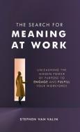 The Search For Meaning At Work di Steve Van Valin edito da Rowman & Littlefield